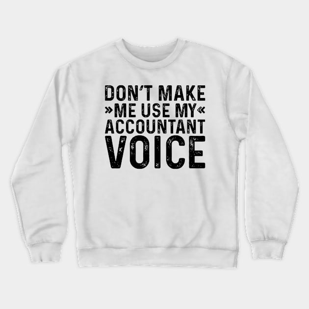 Don't Make Me Use My Accountant Voice Crewneck Sweatshirt by Saimarts